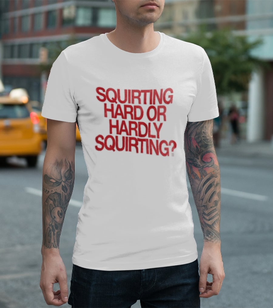 Squirting Hard Or Hardly Squirting Question Mark Bold Red T-Shirt