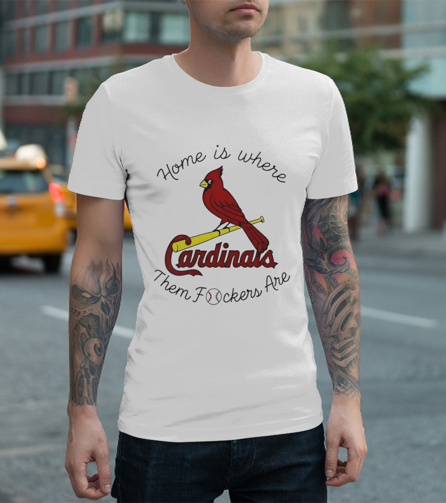 St Louis Cardinals Home Is Where Them Fockers Are T-Shirt