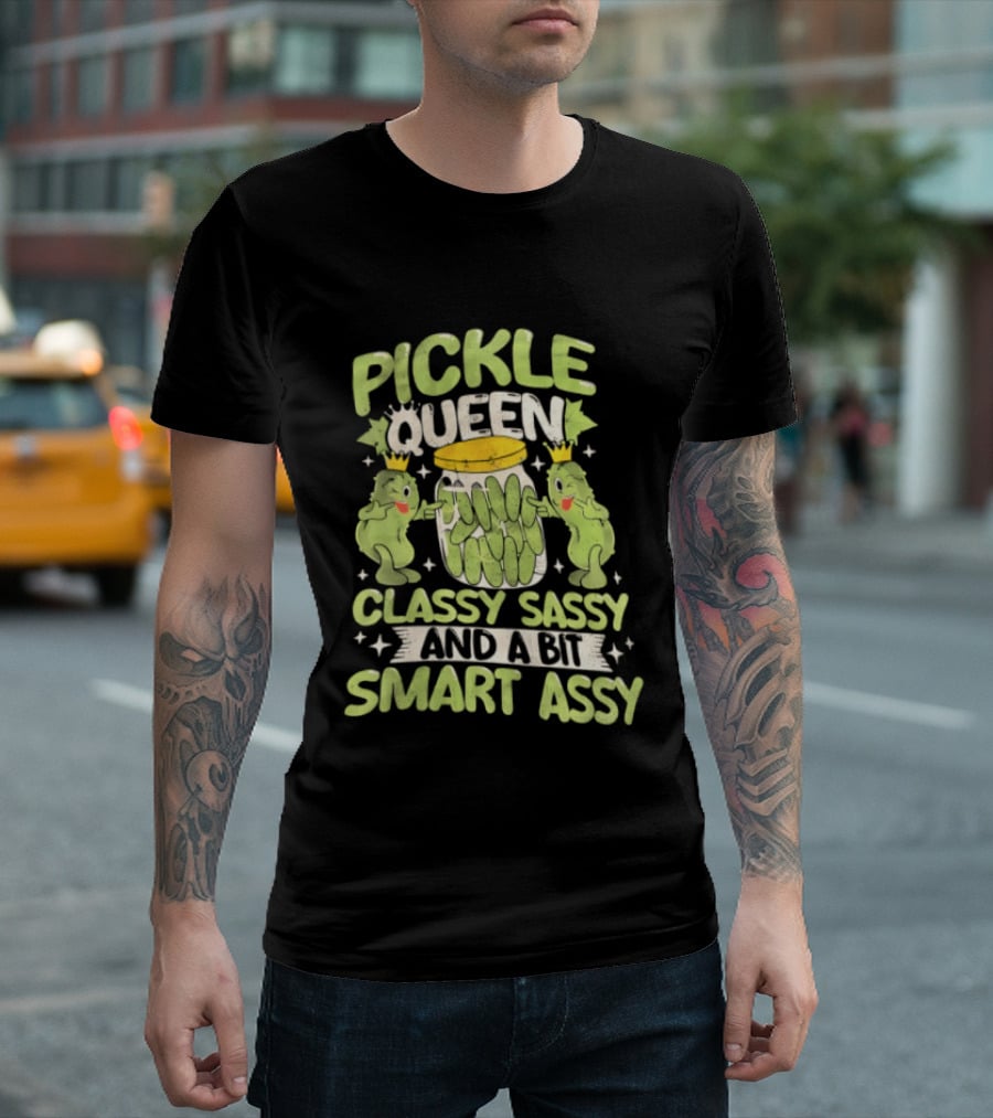 Pickle Queen Classy Sassy And A Bit Smart Assy Funny Pickle Lover T-Shirt