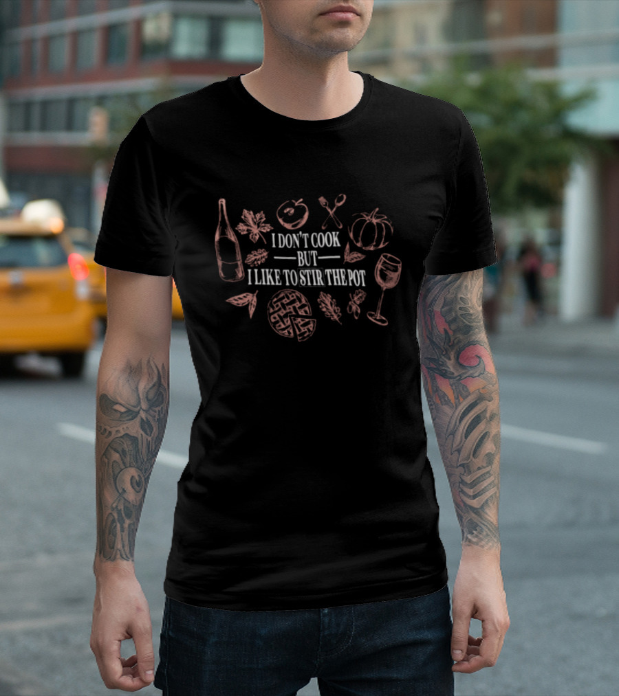 I Don't Cook But I Like To Stir The Pot Bottle Utensils Pumpkin Thanksgiving Pie Fall T-Shirt