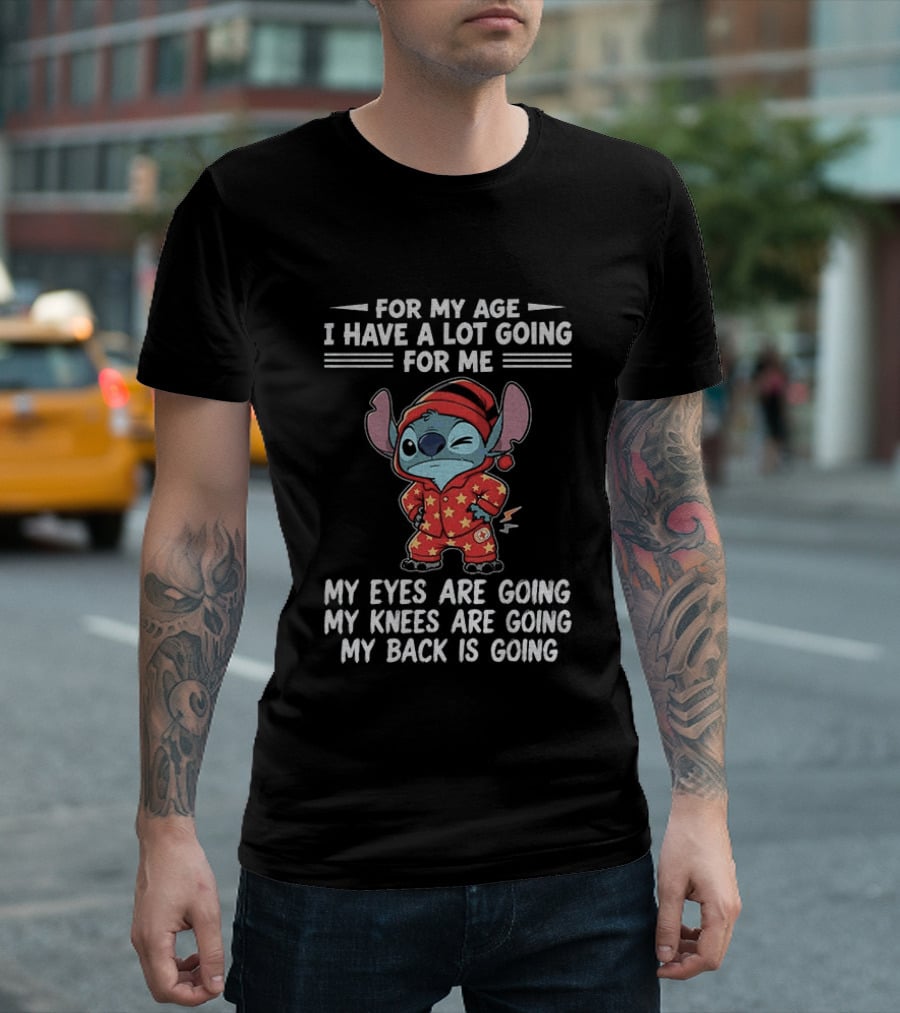 Stitch Disney For My Age I Have A Lot Going For Me My Eyes Are Going My Knees Are Going My Back Is Going T-Shirt