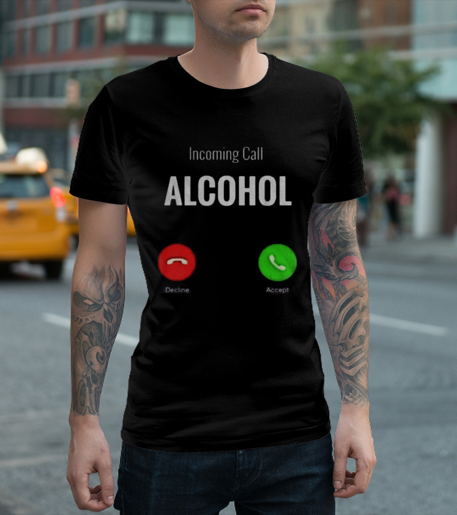 Incoming Call Alcohol Humor Accept Or Decline T-Shirt