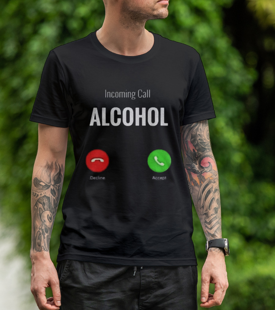 Incoming Call Alcohol Humor Accept Or Decline T-Shirt