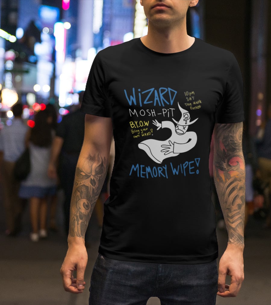 Wizard Mosh Pit Memory Wipe 10PM Saturday The Dark Forest Blow Bring Your Own Wand T-Shirt