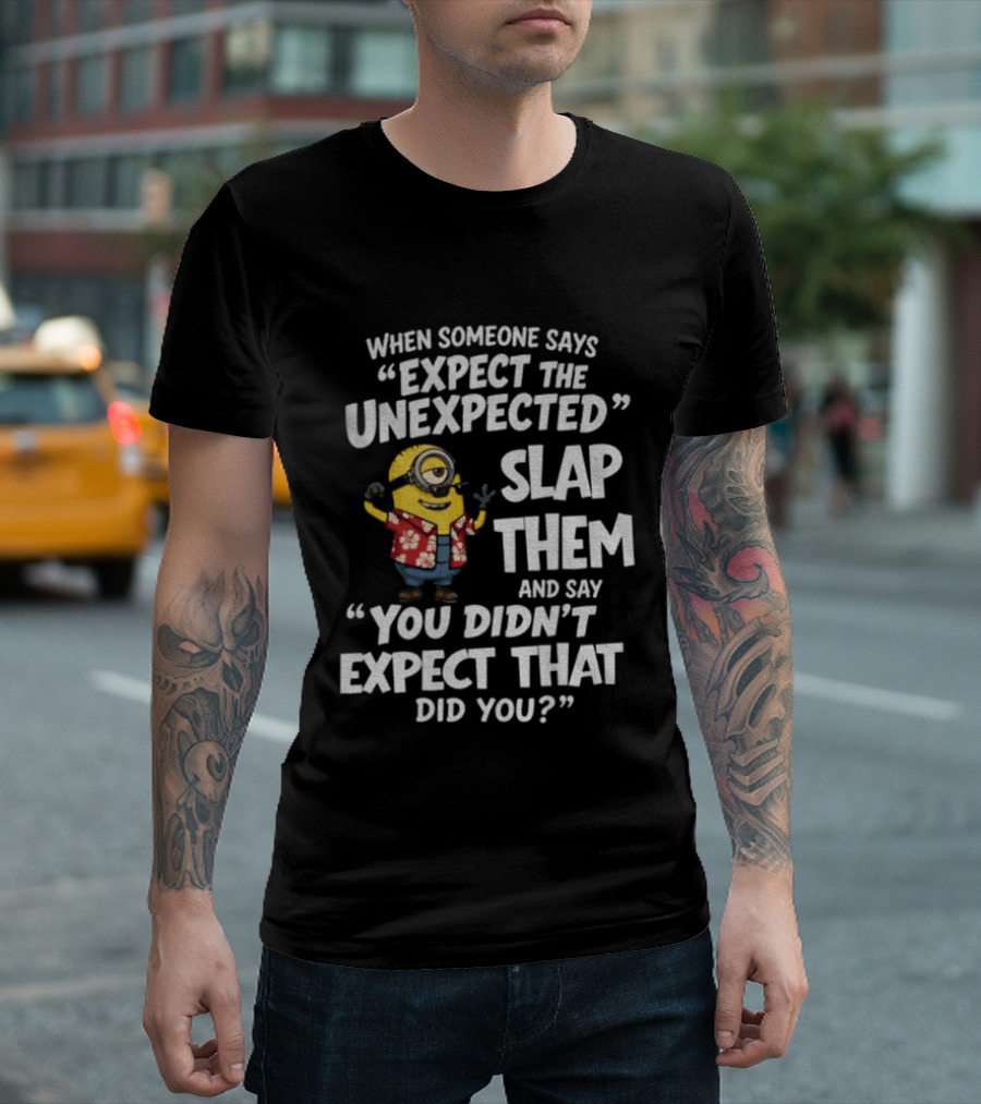 Minion Hawaii Outfit Expect The Unexpected Slap Them You Didn't Expect That Did You T-Shirt