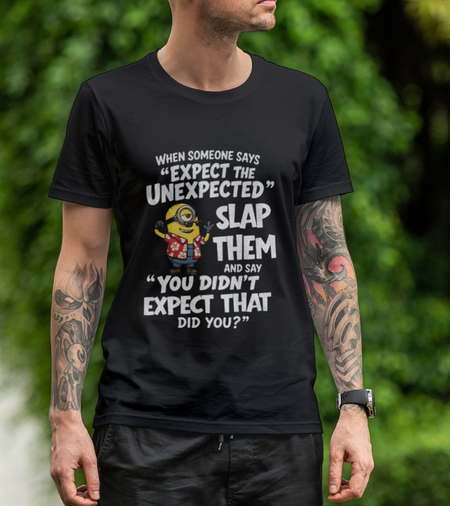 Minion Hawaii Outfit Expect The Unexpected Slap Them You Didn't Expect That Did You T-Shirt
