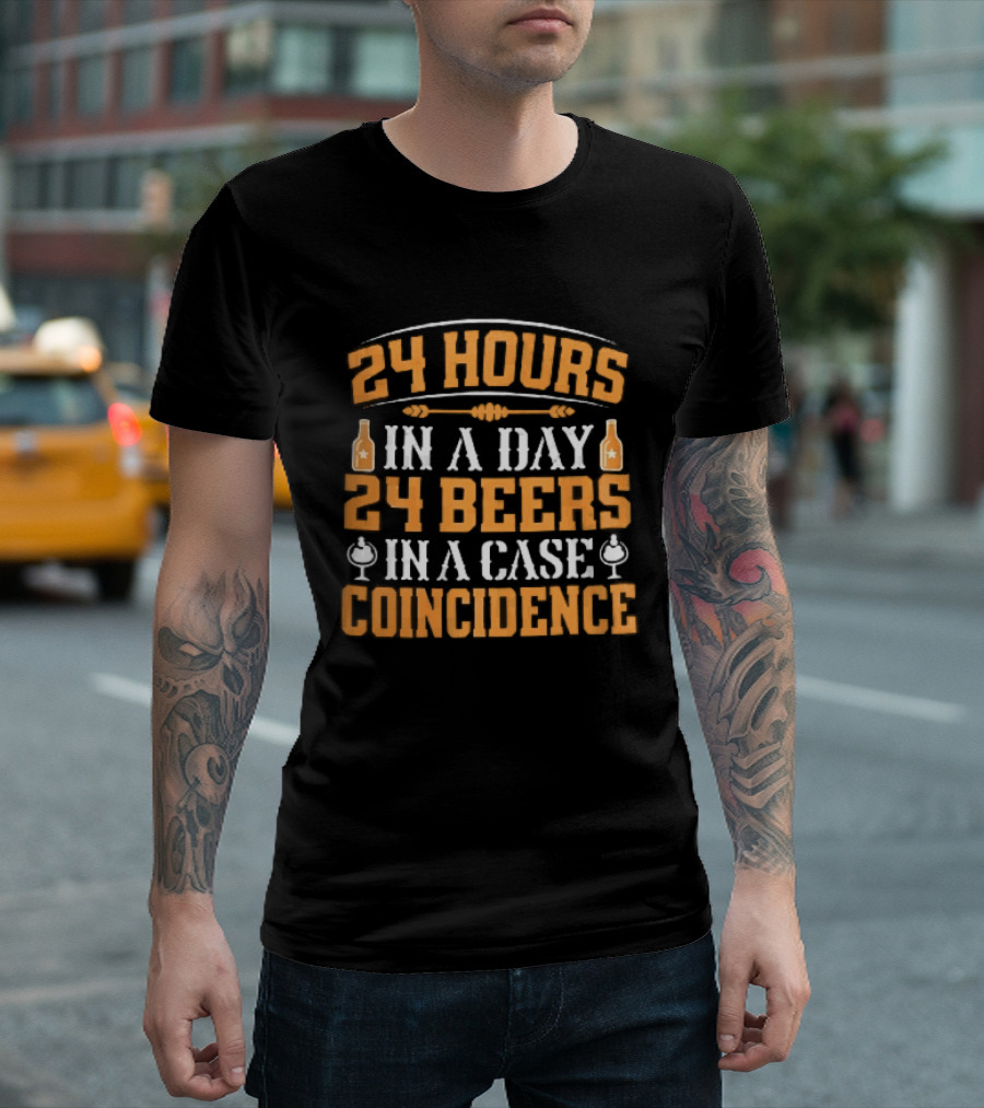 24 Hours In A Day 24 Beers In A Case Coincidence Bottles S T-Shirt