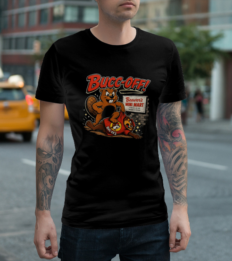 Bucc Off Beaver's Mini Mart 1740 N IH 35 Parody Buc Ee's Rivalry T-Shirt