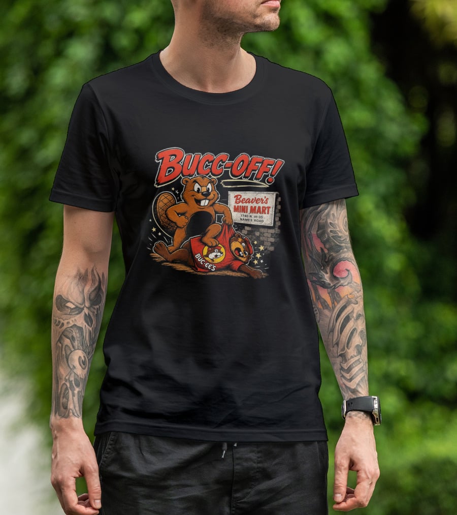 Bucc Off Beaver's Mini Mart 1740 N IH 35 Parody Buc Ee's Rivalry T-Shirt