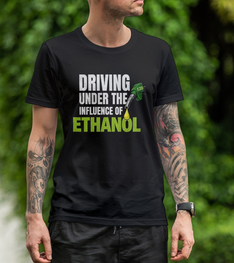 Driving Under The Influence Of Ethanol E20 Fuel Gas Pump T-Shirt