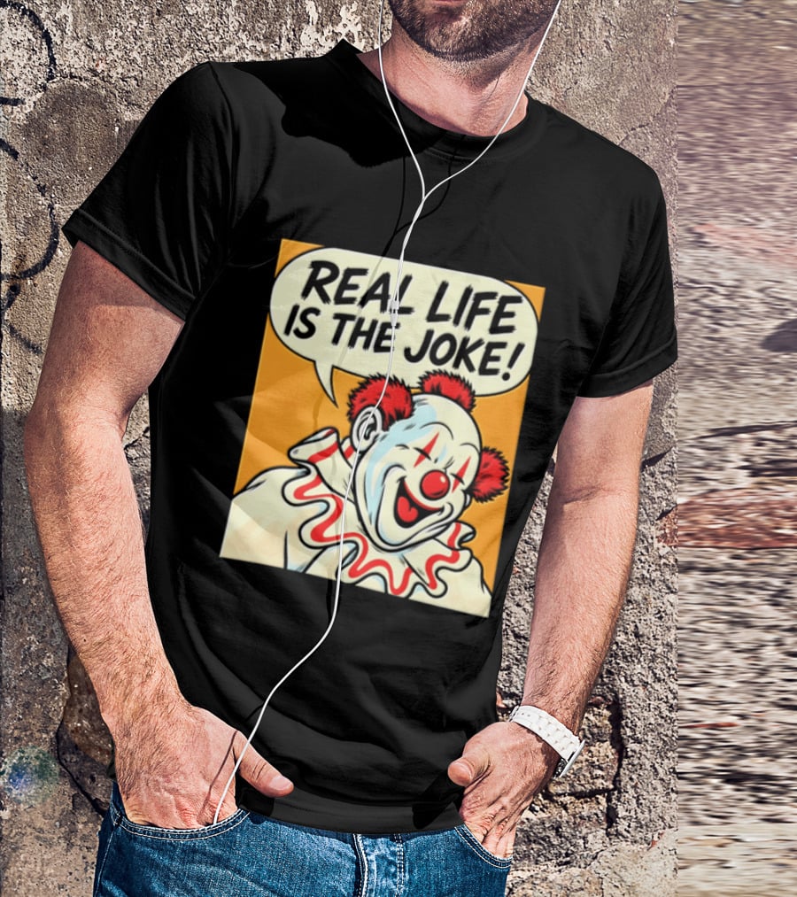 Real Life Is The Joke Clown Comic T-Shirt