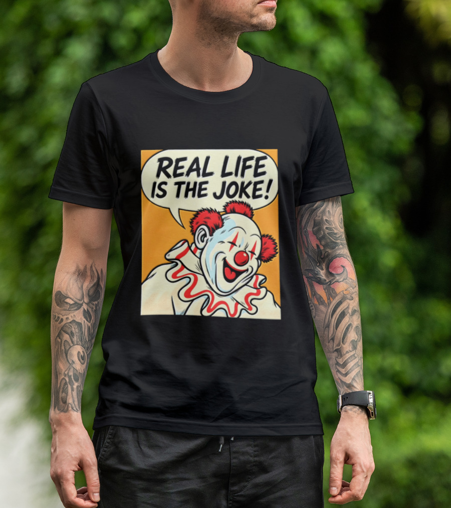 Real Life Is The Joke Clown Comic T-Shirt