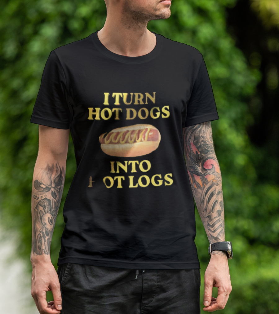 I Turn Hot Dogs Into Logs Mustard Ketchup Bun Food Humor T-Shirt