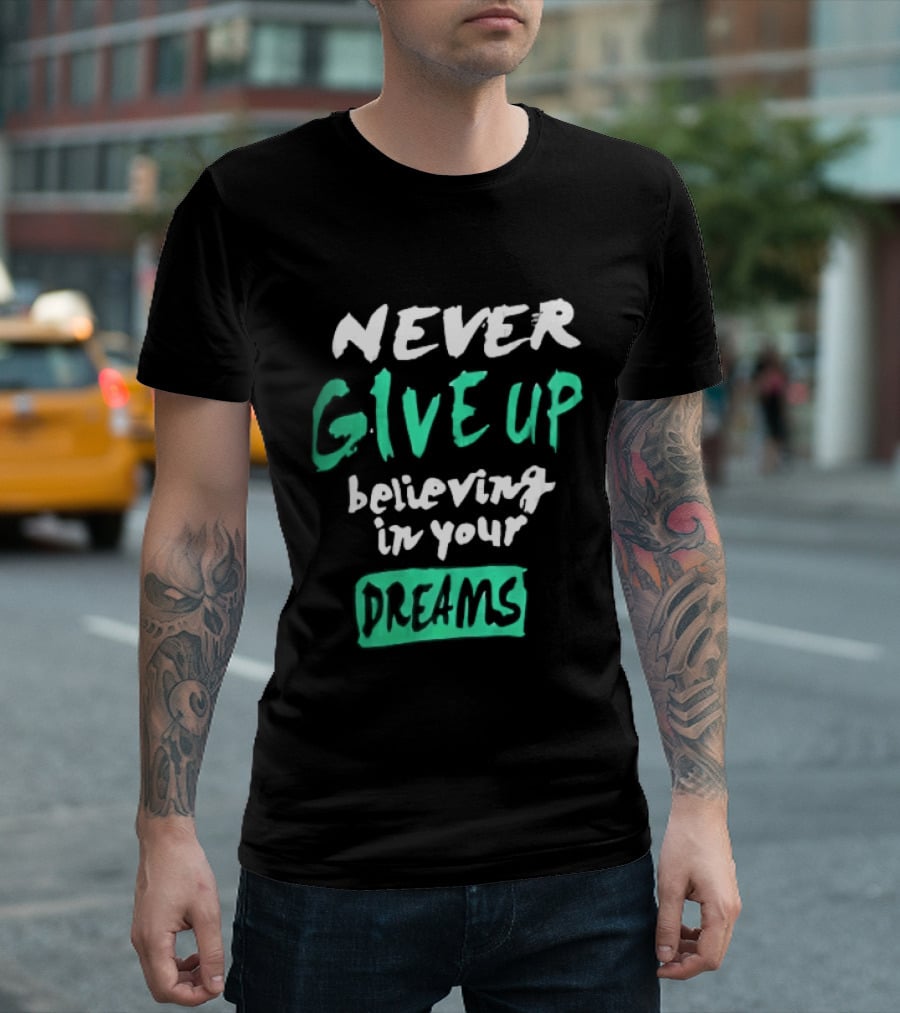 Never Give Up Believing In Your Dreams Teal Green White Painted Brush Lettering T-Shirt