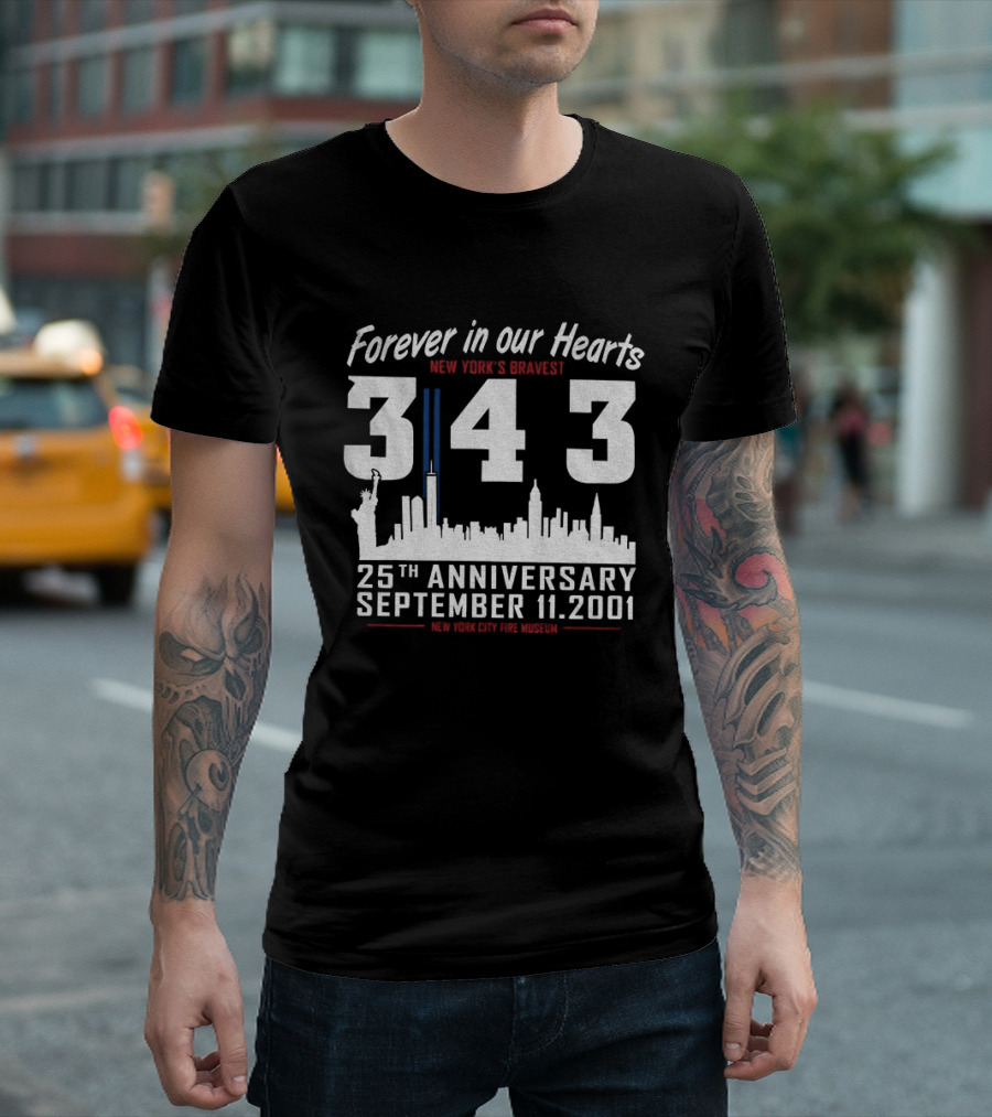 Forever In Our Hearts September 11 2001 New York's Bravest 343 25th Anniversary New York City Fire Museum T-Shirt