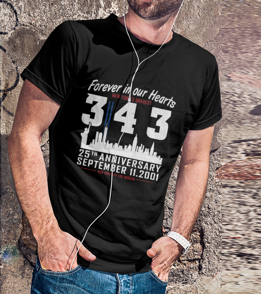 Forever In Our Hearts September 11 2001 New York's Bravest 343 25th Anniversary New York City Fire Museum T-Shirt