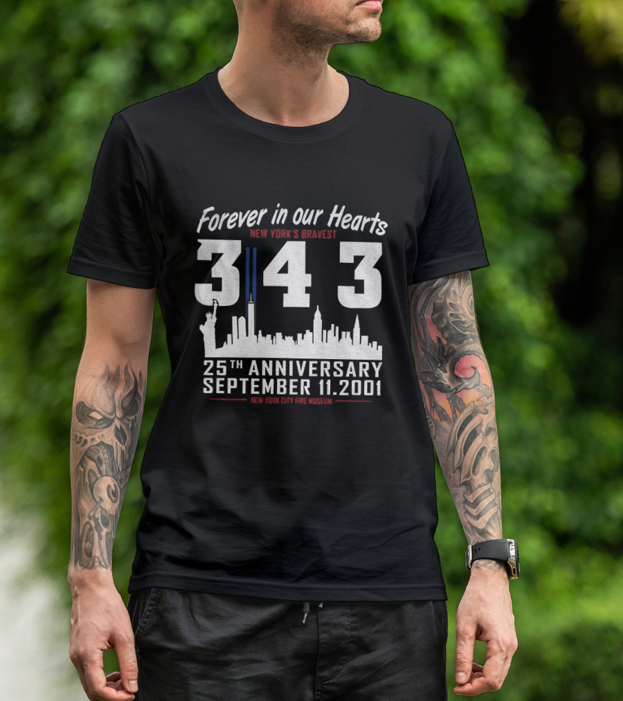 Forever In Our Hearts September 11 2001 New York's Bravest 343 25th Anniversary New York City Fire Museum T-Shirt