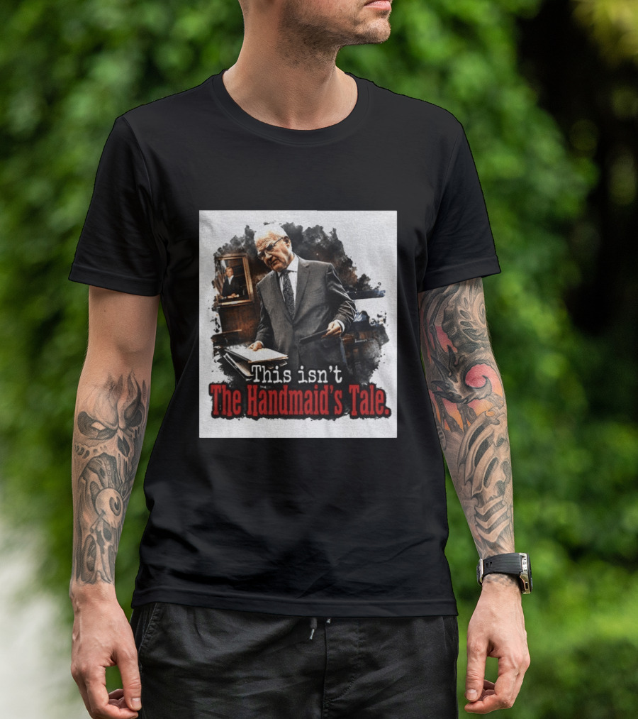 This Isn't The Handmaid's Tale Courtroom Scene T-Shirt