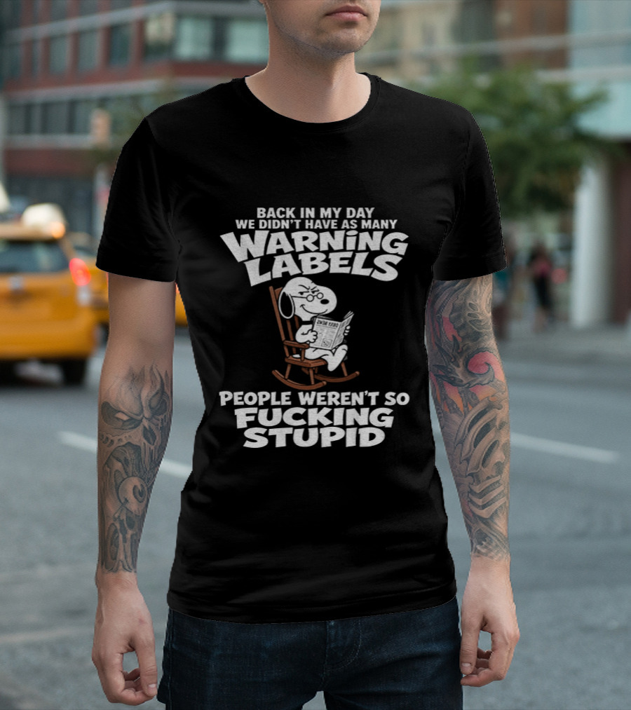 Back In My Day We Didn't Have As Many Warning Labels Snoopy People Weren't So Stupid T-Shirt