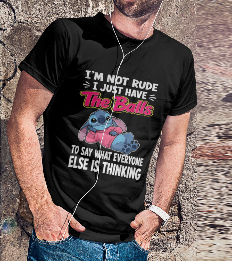 I'm Not Rude I Just Have The Balls To Say What Everyone Else Is Thinking Stitch T-Shirt
