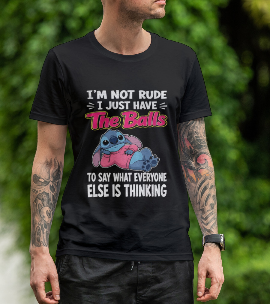 I'm Not Rude I Just Have The Balls To Say What Everyone Else Is Thinking Stitch T-Shirt