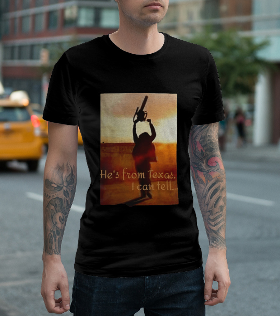 Texas Chainsaw Leatherface He's From Texas I Can Tell Chainsaw T-Shirt