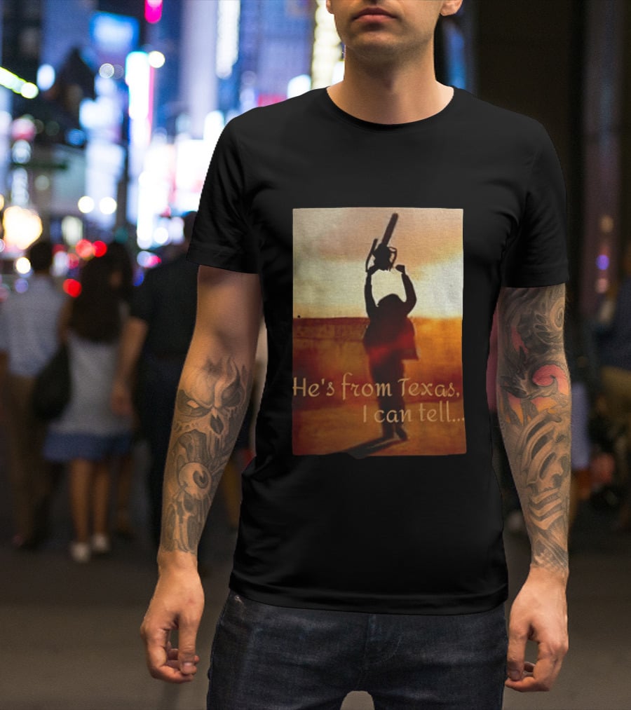 Texas Chainsaw Leatherface He's From Texas I Can Tell Chainsaw T-Shirt