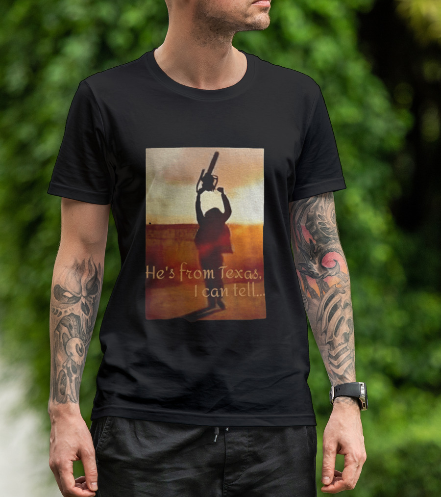 Texas Chainsaw Leatherface He's From Texas I Can Tell Chainsaw T-Shirt
