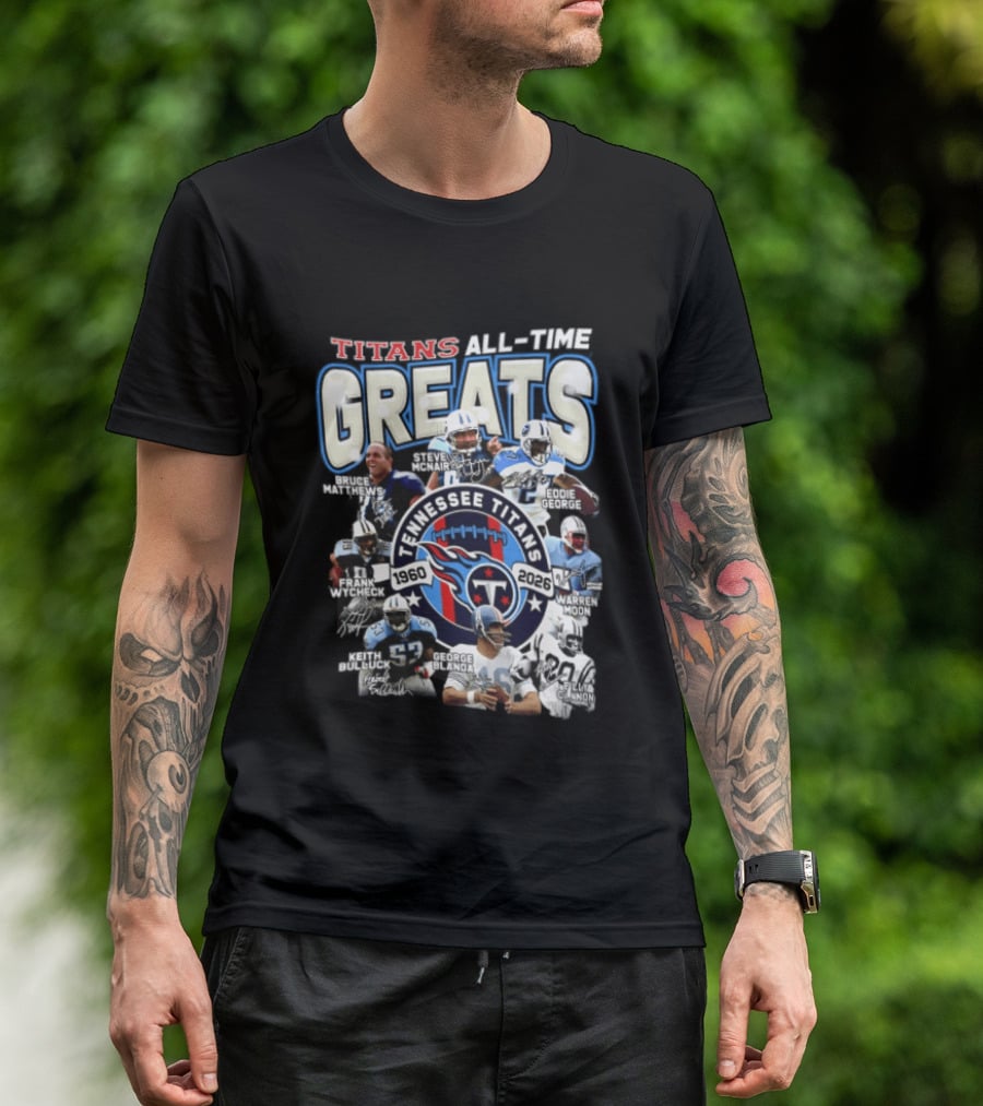 Titans All Time Greats Tennessee Titans 1960 2026 Steve McNair Eddie George Bruce Matthews George Blanda Frank Wycheck Keith Bulluck T-Shirt