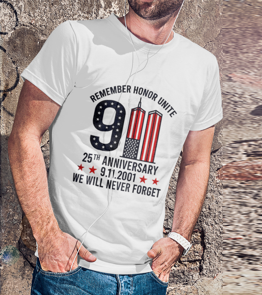 Remember Honor Unite 9 11 Twin Towers 25th Anniversary 9.11.2001 We Will Never Forget T-Shirt