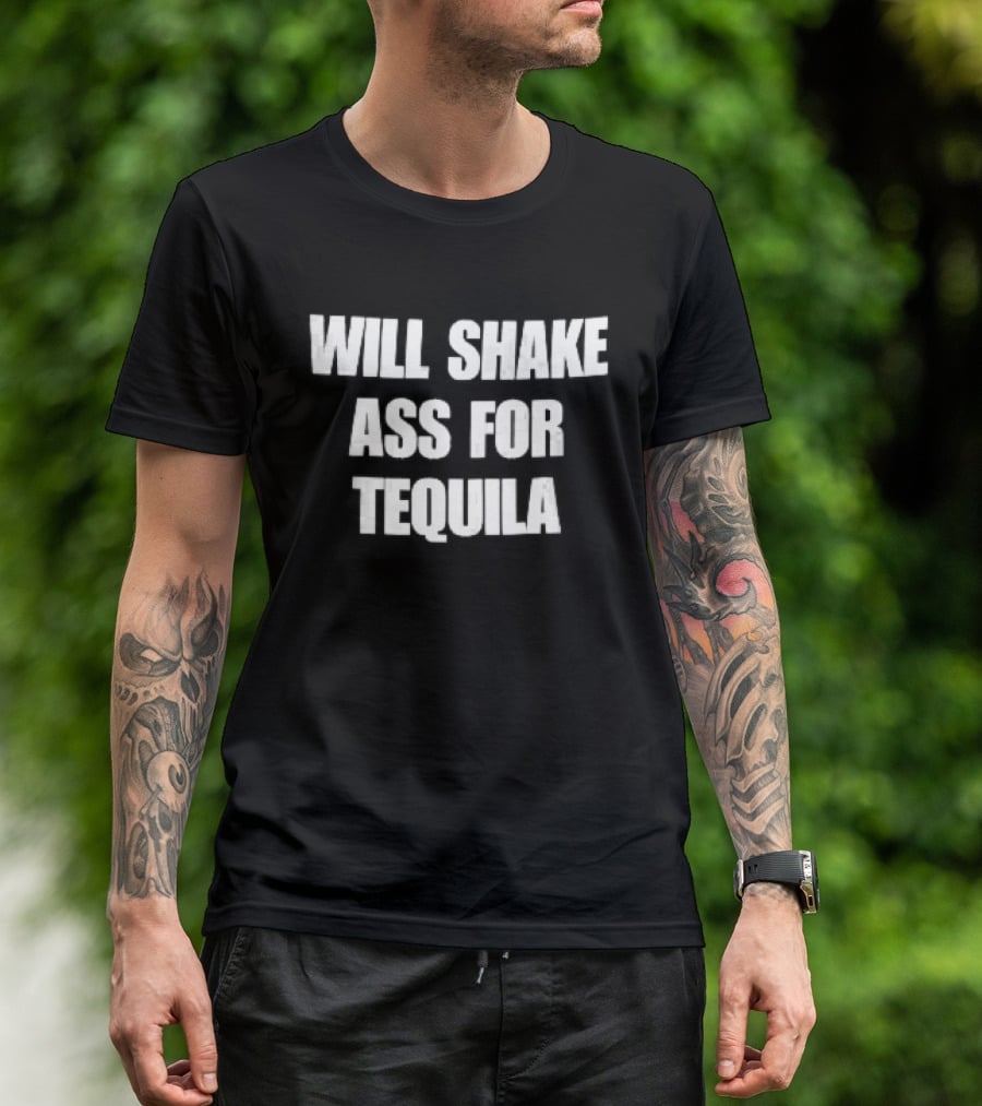 Will Shake Ass For Tequila White Block Lettering T-Shirt