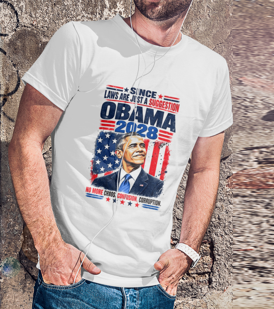 Barack Obama 2028 Since Laws Are Just A Suggestion No More Chaos Corruption T-Shirt