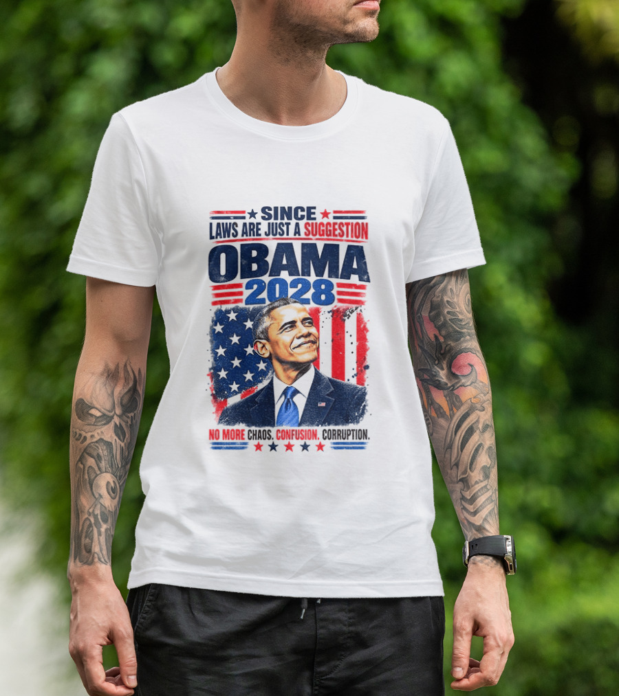 Barack Obama 2028 Since Laws Are Just A Suggestion No More Chaos Corruption T-Shirt