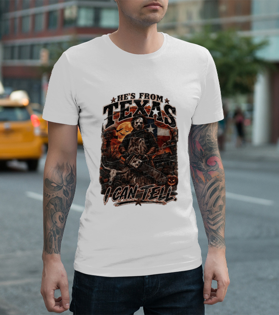 He's From Texas Chainsaw Horror Halloween Slasher I Can Tell T-Shirt