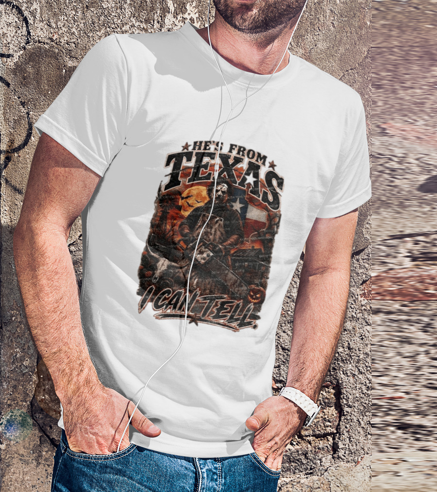 He's From Texas Chainsaw Horror Halloween Slasher I Can Tell T-Shirt