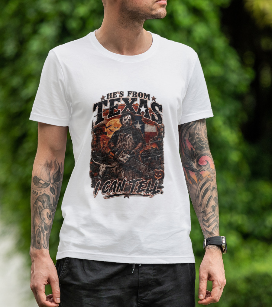 He's From Texas Chainsaw Horror Halloween Slasher I Can Tell T-Shirt