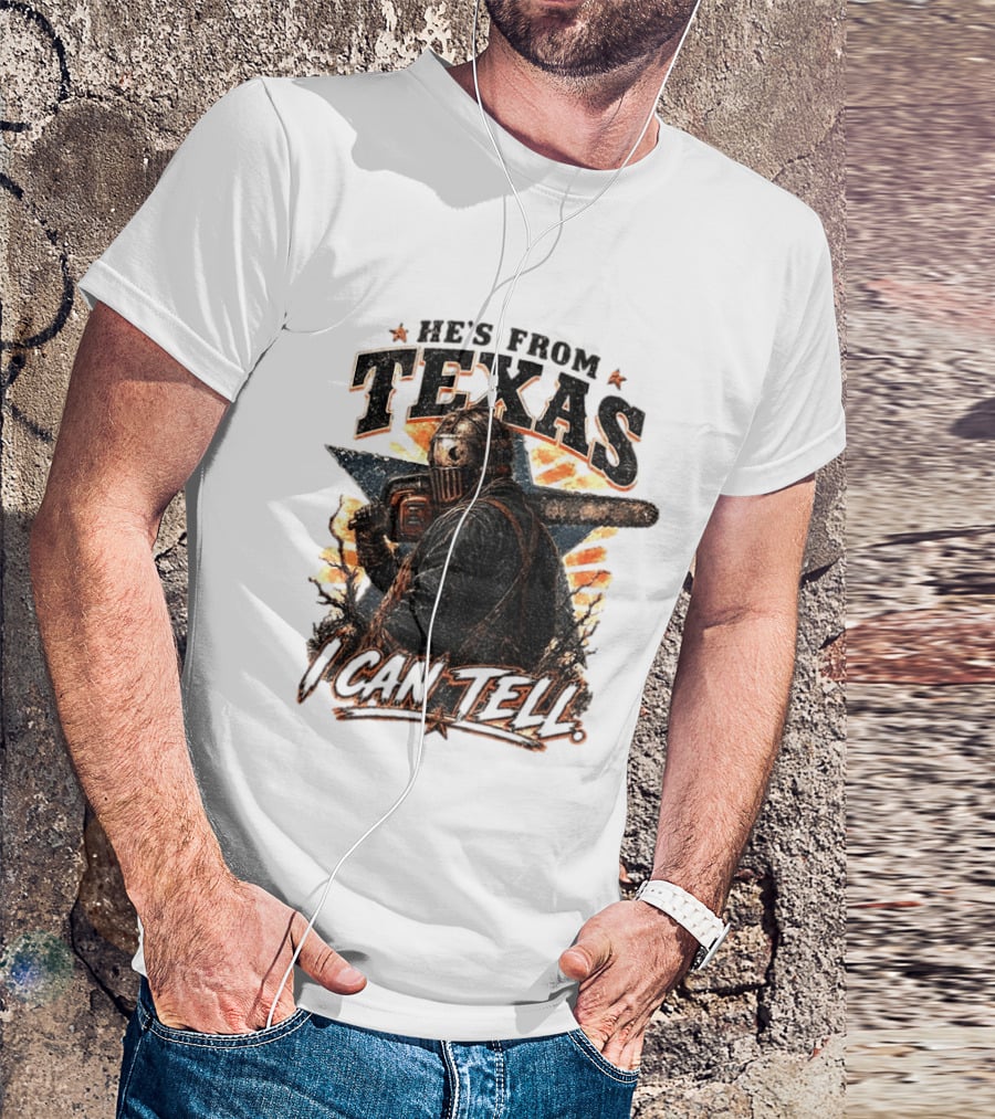 He's From Texas I Can Tell Chainsaw Horror Texas Star T-Shirt