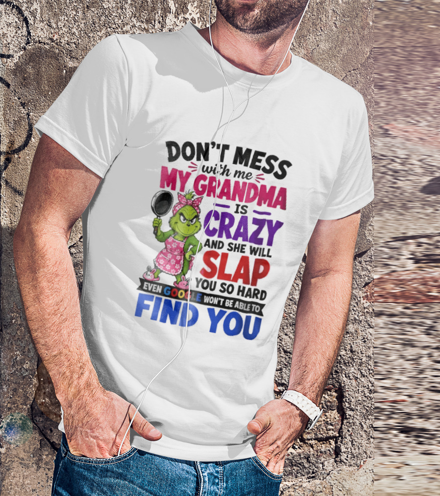 Don't Mess With Me My Grandma Is Crazy She Will Slap You So Hard Even Google Won't Be Able To Find You Grinch Frying Pan T-Shirt