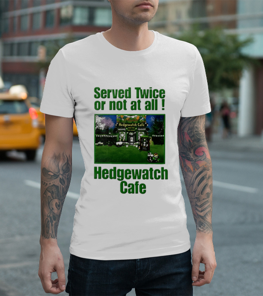 Hedge Cafe Served Twice Or Not At All Wildlife T-Shirt