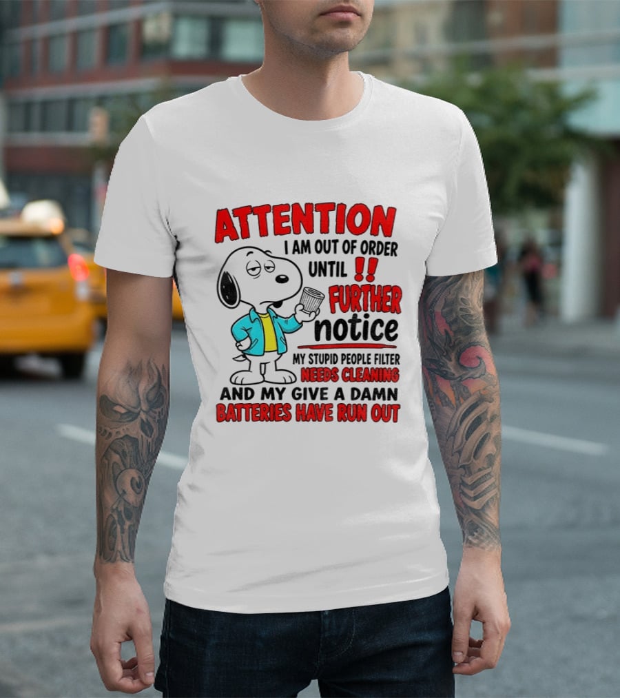 Attention I Am Out Of Order Until Further Notice Needs Cleaning Batteries Have Run Out Snoopy T-Shirt