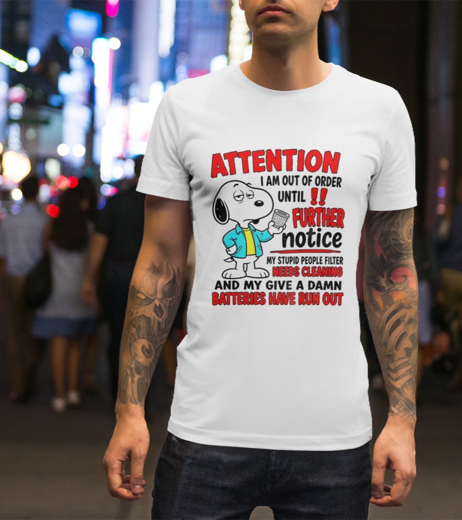 Attention I Am Out Of Order Until Further Notice Needs Cleaning Batteries Have Run Out Snoopy T-Shirt