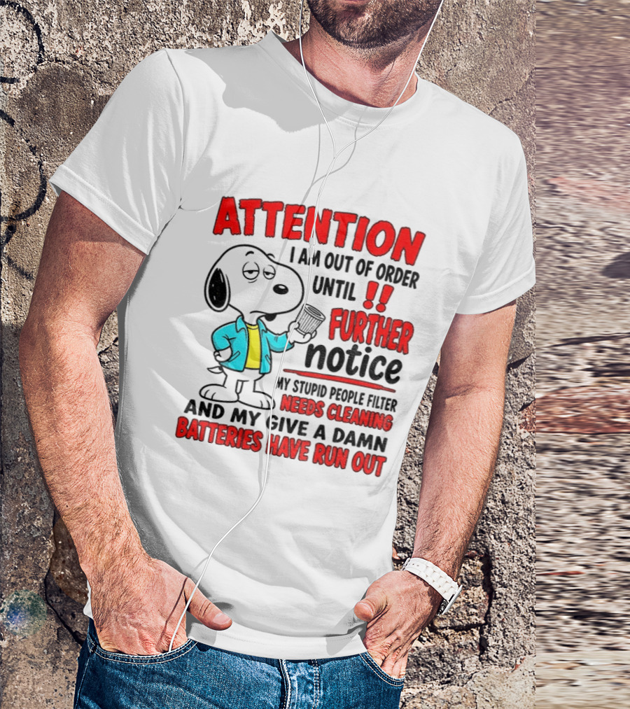 Attention I Am Out Of Order Until Further Notice Needs Cleaning Batteries Have Run Out Snoopy T-Shirt