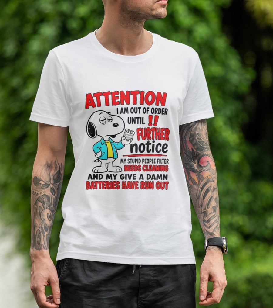 Attention I Am Out Of Order Until Further Notice Needs Cleaning Batteries Have Run Out Snoopy T-Shirt