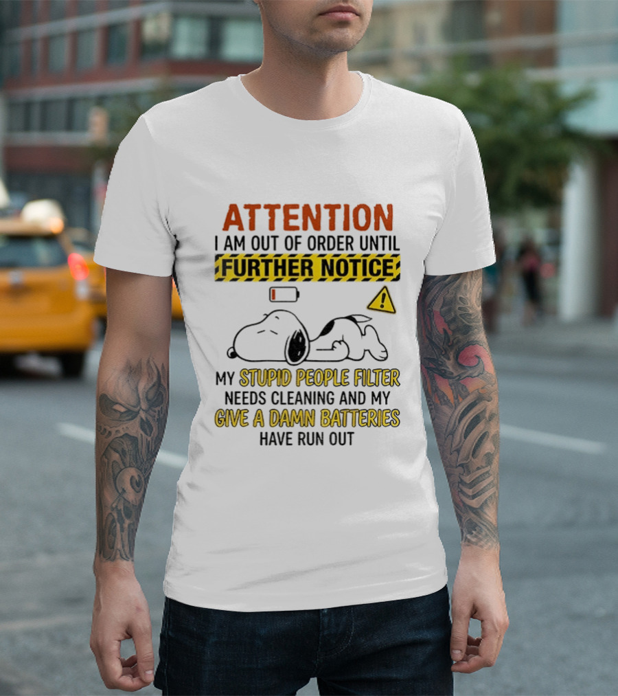 Snoopy Attention I Am Out Of Order Until Further Notice My Stupid People Filter Needs Cleaning T-Shirt