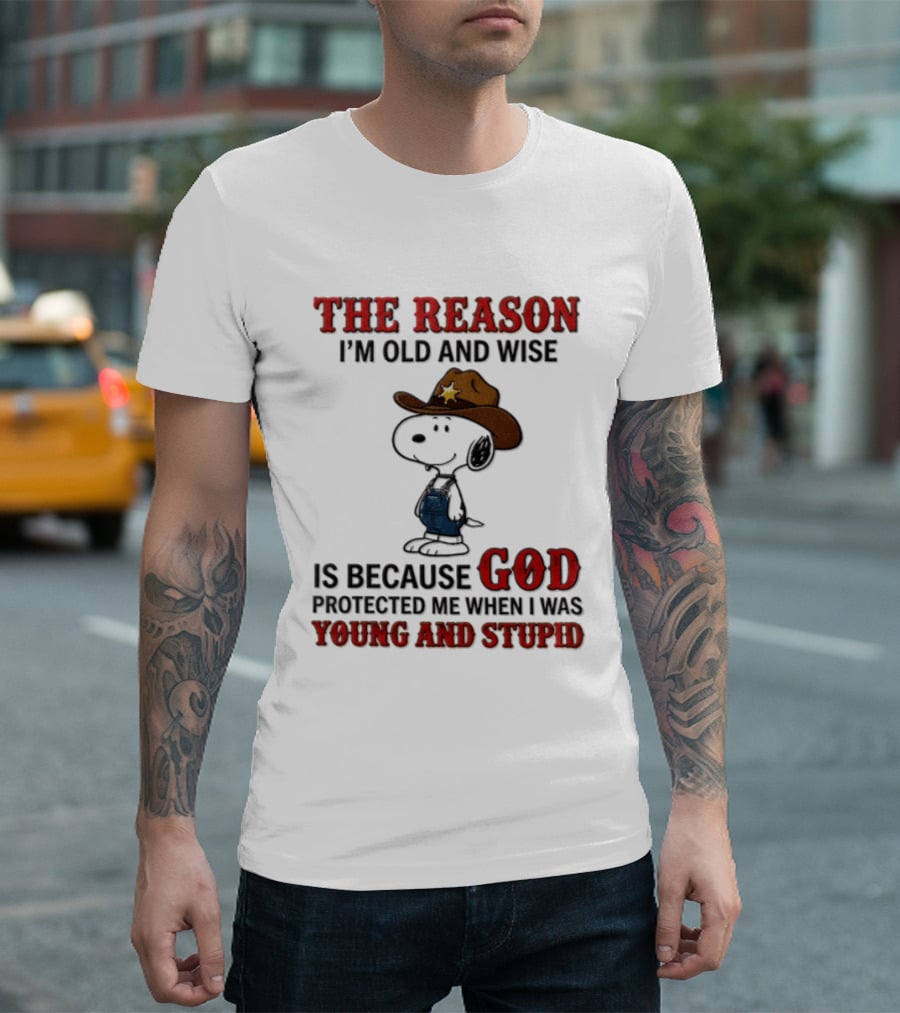Snoopy Peanuts The Reason I'm Old And Wise God Protected Me When I Was Young And Stupid T-Shirt