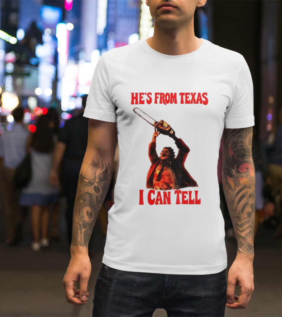 Leatherface Chainsaw Halloween He's From Texas I Can Tell T-Shirt