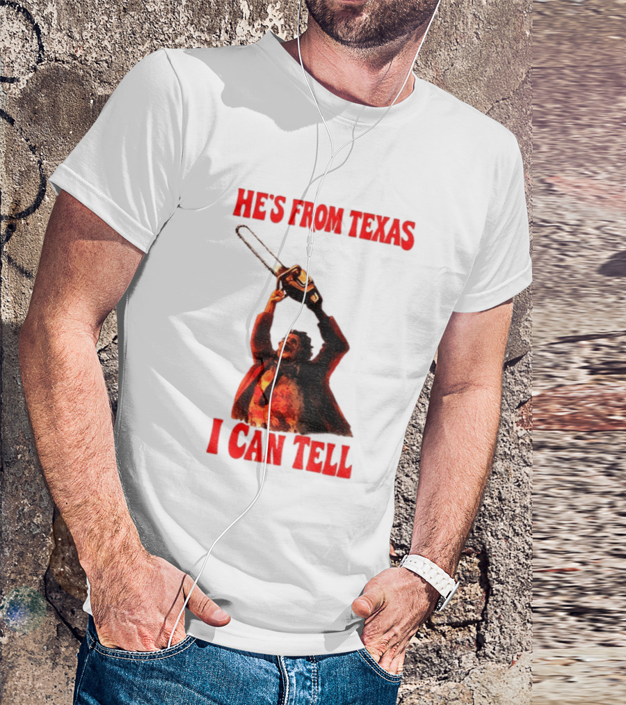 Leatherface Chainsaw Halloween He's From Texas I Can Tell T-Shirt