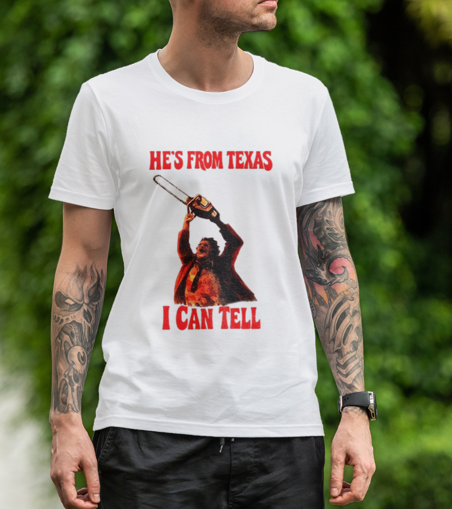 Leatherface Chainsaw Halloween He's From Texas I Can Tell T-Shirt