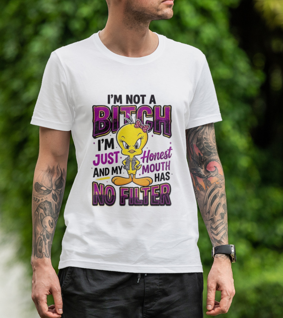 Tweety Bird I'm Not A Bitch I'm Just Honest And My Mouth Has No Filter T-Shirt
