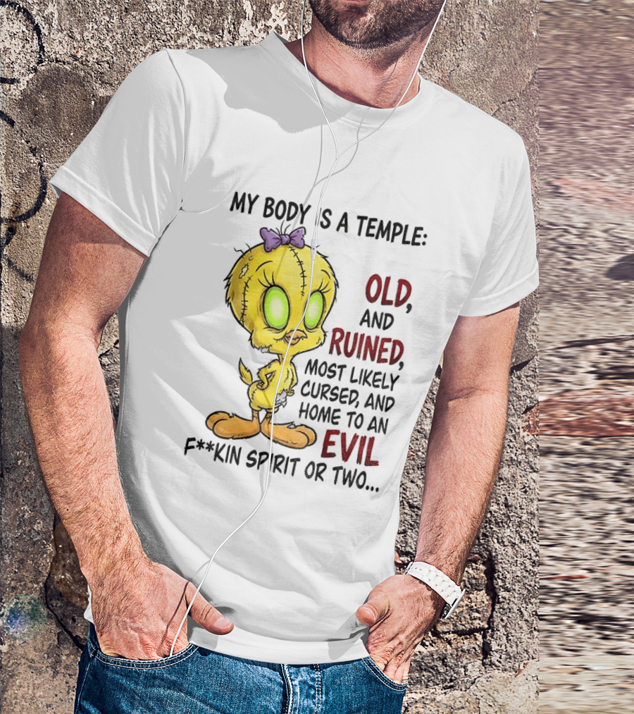 Tweety Bird My Body Is A Temple Old And Ruined Most Likely Cursed And Evil T-Shirt